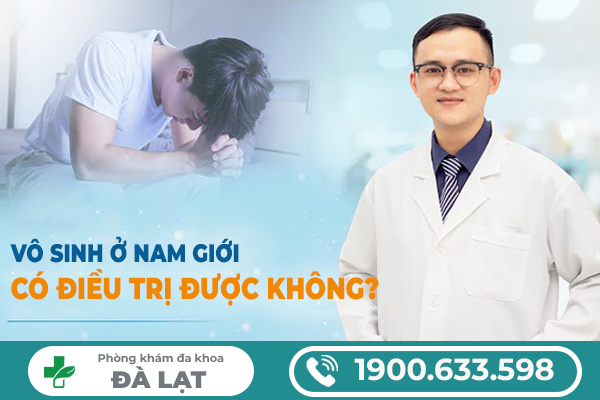 TẠI SAO NAM GIỚI BỊ VÔ SINH? GIẢI ĐÁP CỦA BÁC SĨ CHUYÊN KHOA